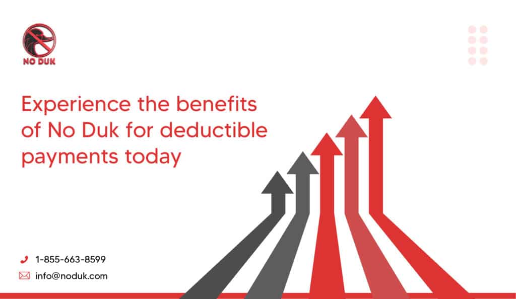 experience the benefits of No Duk for deductible payments today