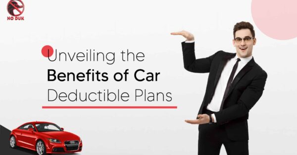 unveiling the Benefits of Car Deductible Plans